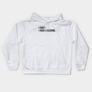 I Can't I Have A Closing Funny Real Estate Agent Saying Kids Hoodie